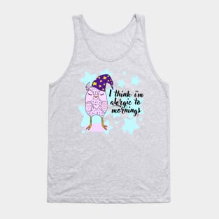 I Think I Am Allergic To Mornings Funny Lazy Owl Quotes Tank Top